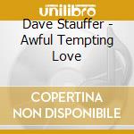 Dave Stauffer - Awful Tempting Love cd