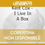 Kent Cox - I Live In A Box cd