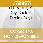 (LP Vinile) All Day Sucker - Denim Days vinile