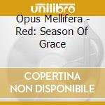 Opus Mellifera - Red: Season Of Grace cd