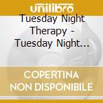 Tuesday Night Therapy - Tuesday Night Therapy cd