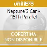 Neptune'S Car - 45Th Parallel cd