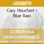 Cary Heuchert - Blue Rain cd