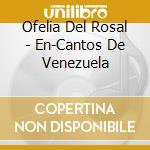 Ofelia Del Rosal - En-Cantos De Venezuela cd