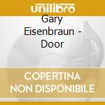 Gary Eisenbraun - Door cd musicale di Gary Eisenbraun