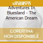 Adventures In Bluesland - The American Dream cd