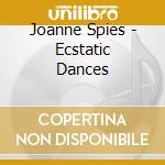 Joanne Spies - Ecstatic Dances cd musicale di Joanne Spies