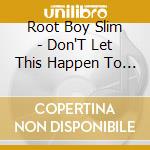 Root Boy Slim - Don'T Let This Happen To You cd