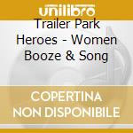 Trailer Park Heroes - Women Booze & Song cd