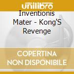 Inventionis Mater - Kong'S Revenge cd