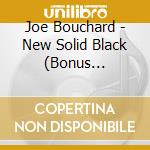 Joe Bouchard - New Solid Black (Bonus Edition) cd musicale di Joe Bouchard