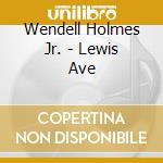 Wendell Holmes Jr. - Lewis Ave cd musicale di Wendell Holmes Jr.