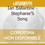 Ian Ballantine - Stephanie'S Song cd