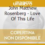 John Matthew Rosenberg - Love Of This Life cd
