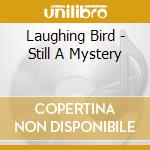 Laughing Bird - Still A Mystery cd