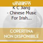 K C Jiang - Chinese Music For Irish Whistle cd