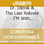 Dr. Dilznik & The Last Rekrute - I'M With Stoopit! 3 & 1/2 cd musicale di Dr. Dilznik & The Last Rekrute