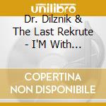 Dr. Dilznik & The Last Rekrute - I'M With Stoopit! 3 & 1/2 cd