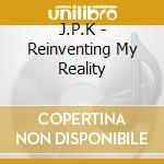 J.P.K - Reinventing My Reality cd