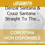 Denzal Santana & Cruuz Santana - Straight To The Heart cd