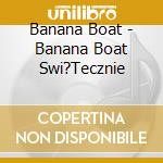 Banana Boat - Banana Boat Swi?Tecznie cd
