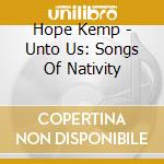 Hope Kemp - Unto Us: Songs Of Nativity cd