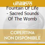 Fountain Of Life - Sacred Sounds Of The Womb cd