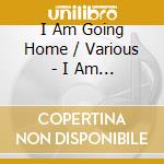 I Am Going Home / Various - I Am Going Home / Various cd