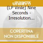 (LP Vinile) Nine Seconds - Irresolution Ep lp vinile di Nine Seconds