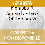 Morabito R Armando - Days Of Tomorrow cd musicale di Morabito R Armando