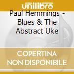 Paul Hemmings - Blues & The Abstract Uke cd