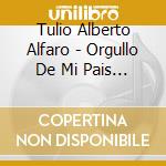 Tulio Alberto Alfaro - Orgullo De Mi Pais Costa Rica cd