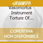 Vasomortus - Instrument Torture Of Pyramid cd musicale di Vasomortus