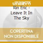 Rin Eric - Leave It In The Sky cd
