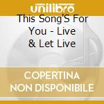 This Song'S For You - Live & Let Live cd