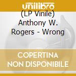 (LP Vinile) Anthony W. Rogers - Wrong vinile