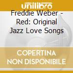 Freddie Weber - Red: Original Jazz Love Songs cd