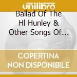 Ballad Of The Hl Hunley & Other Songs Of War - Ballad Of The Hl Hunley & Other Songs Of War