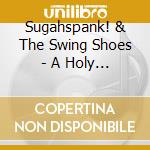 Sugahspank! & The Swing Shoes - A Holy Show cd