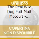 The Real Wild Dog Fatt Matt Mccourt - Southern Fried Steel cd