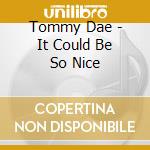 Tommy Dae - It Could Be So Nice cd