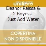Eleanor Reissa & Di Boyess - Just Add Water cd