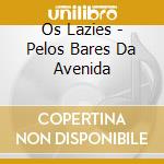 Os Lazies - Pelos Bares Da Avenida cd