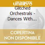 Glitched Orchestrals - Dances With Whales cd
