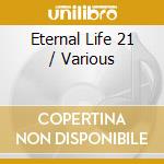 Eternal Life 21 / Various cd