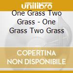 One Grass Two Grass - One Grass Two Grass cd