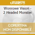 Wonrowe Vision - 2 Headed Monster cd