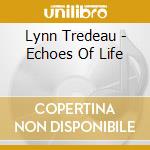Lynn Tredeau - Echoes Of Life cd musicale di Lynn Tredeau