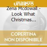 Zena Mcdowall - Look What Christmas Brings cd musicale di Zena Mcdowall