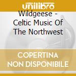 Wildgeese - Celtic Music Of The Northwest cd
